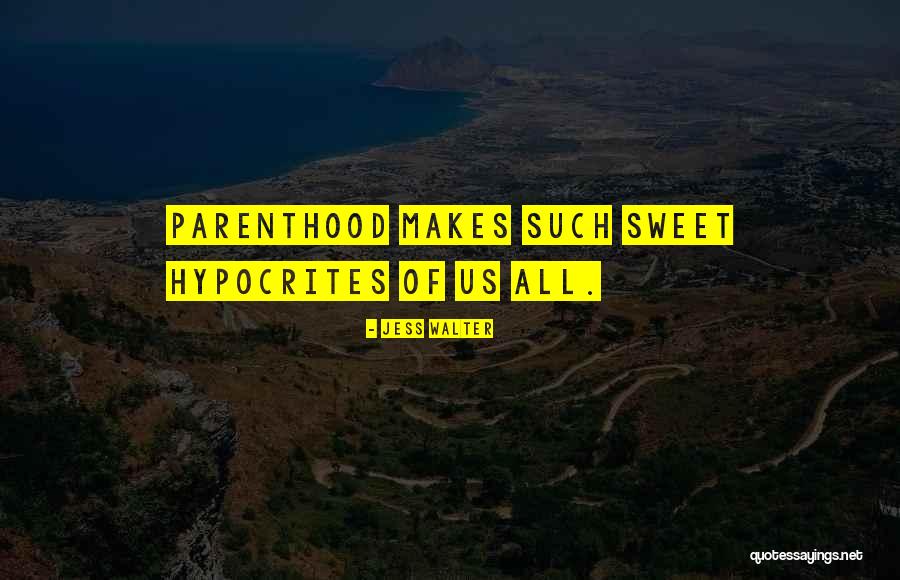 Hypocrites Quotes By Jess Walter Hypocrites Quotes By Jess Walter