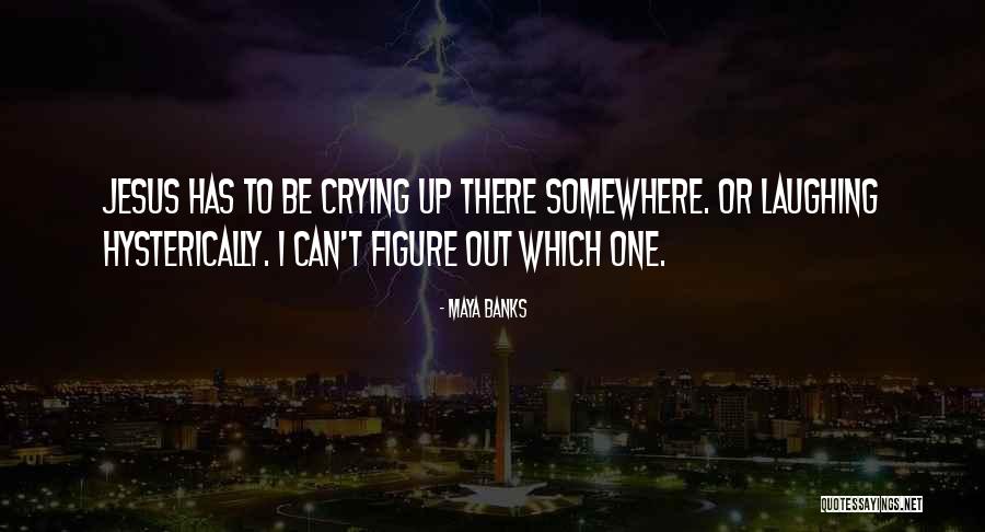 Hysterically Quotes By Maya Banks Hysterically Quotes By Maya Banks