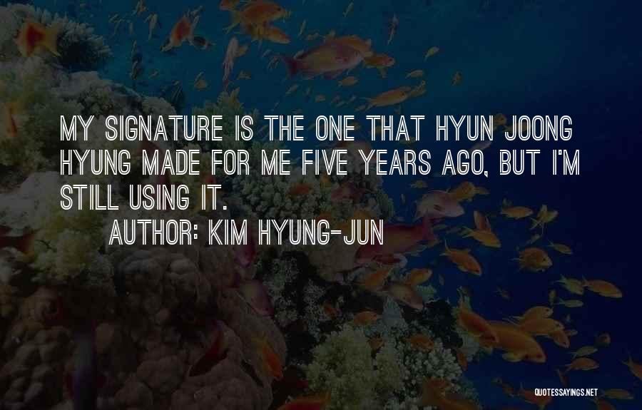 Hyun Joong Quotes By Kim Hyung-jun