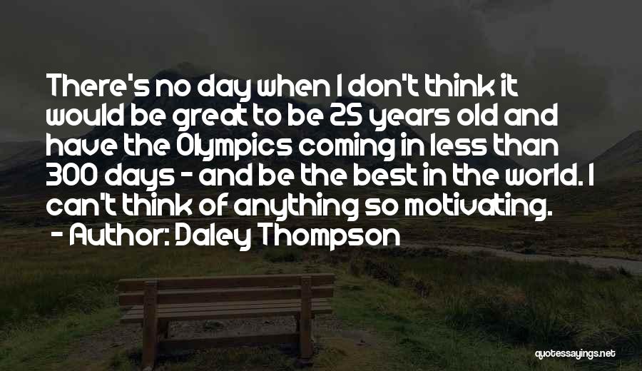 I 25 Years Old Quotes By Daley Thompson