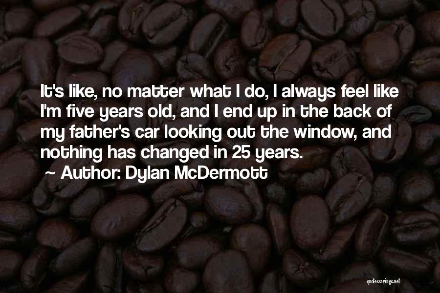 I 25 Years Old Quotes By Dylan McDermott