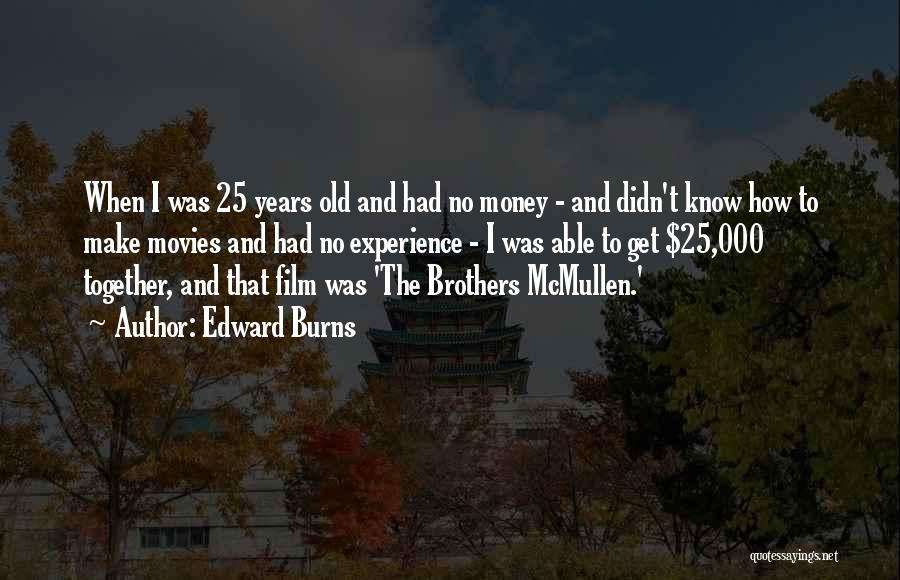 I 25 Years Old Quotes By Edward Burns