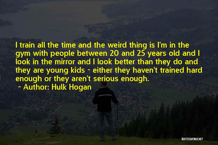 I 25 Years Old Quotes By Hulk Hogan