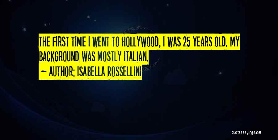 I 25 Years Old Quotes By Isabella Rossellini