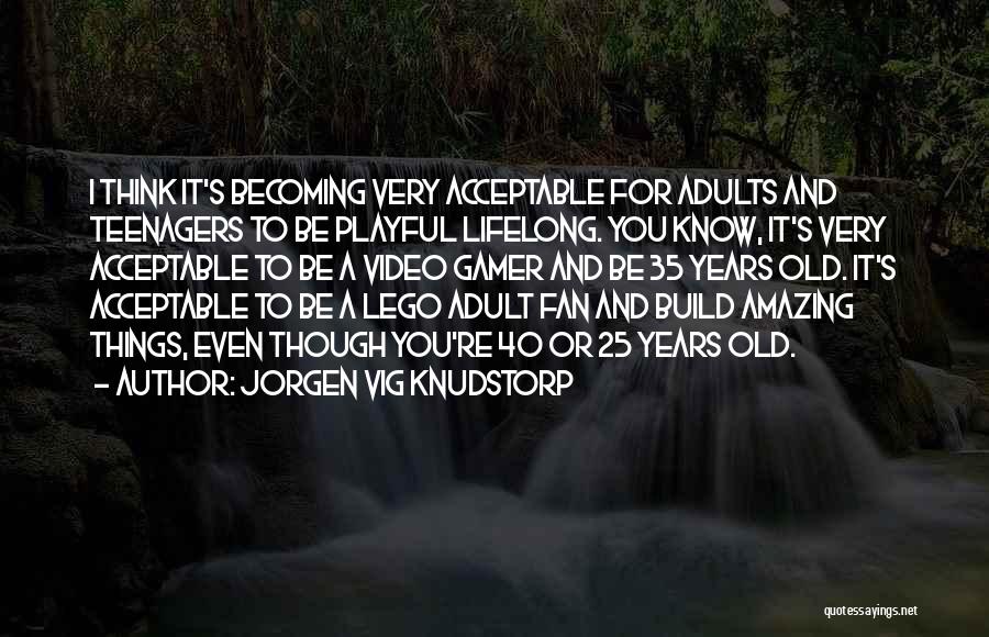 I 25 Years Old Quotes By Jorgen Vig Knudstorp