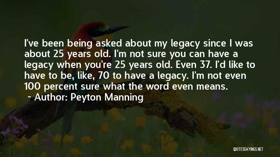 I 25 Years Old Quotes By Peyton Manning