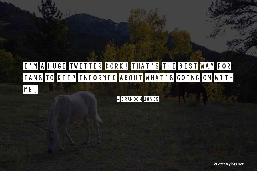 I A Dork Quotes By Brandon Jones I A Dork Quotes By Brandon Jones
