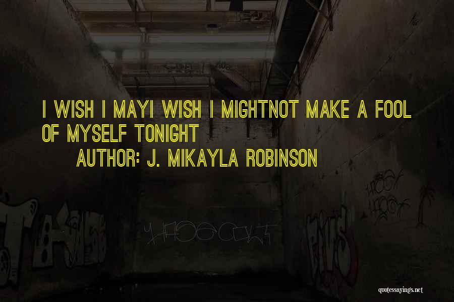 I A Fool Quotes By J. MIkayla Robinson