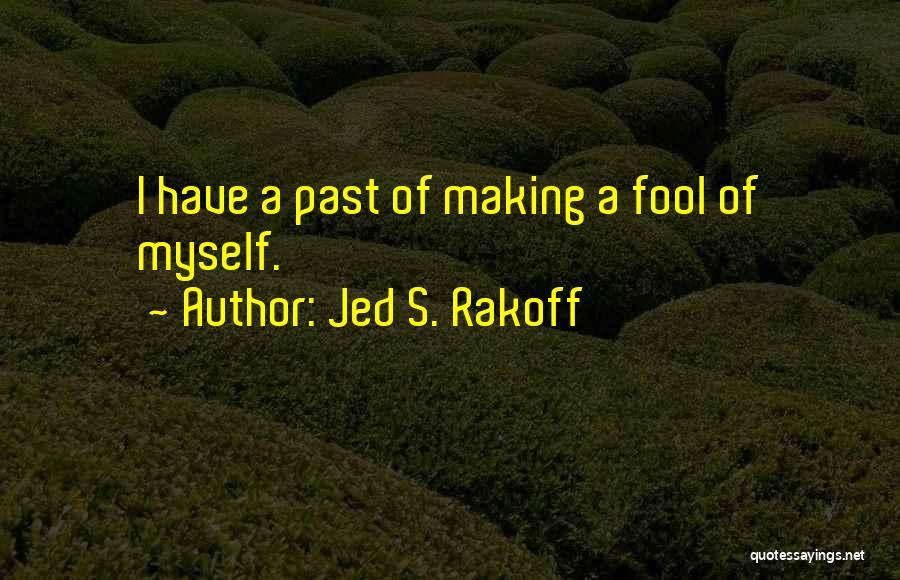 I A Fool Quotes By Jed S. Rakoff