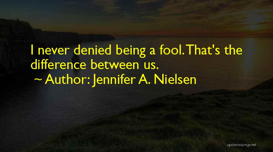 I A Fool Quotes By Jennifer A. Nielsen