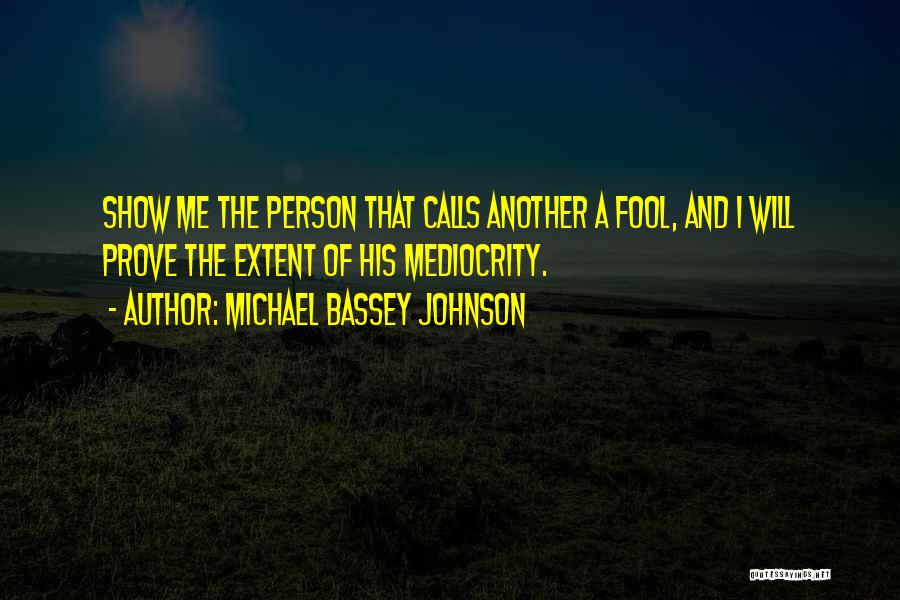 I A Fool Quotes By Michael Bassey Johnson