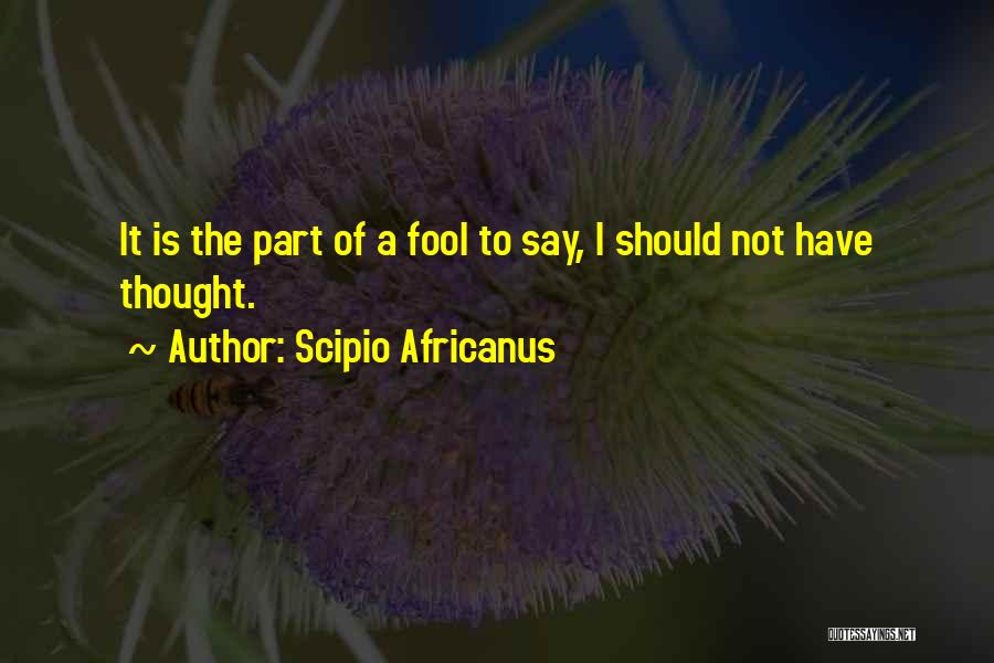 I A Fool Quotes By Scipio Africanus