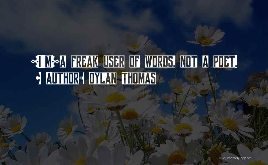 I A Freak Quotes By Dylan Thomas