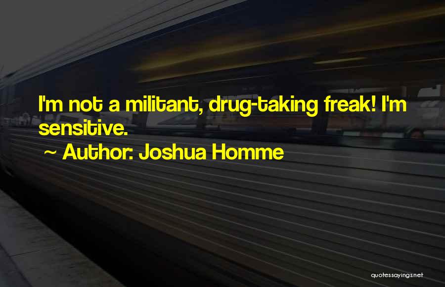 I A Freak Quotes By Joshua Homme