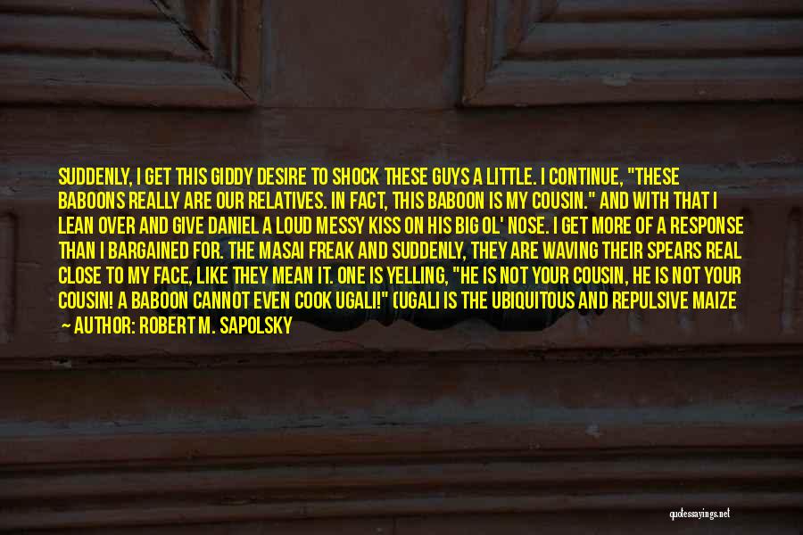 I A Freak Quotes By Robert M. Sapolsky