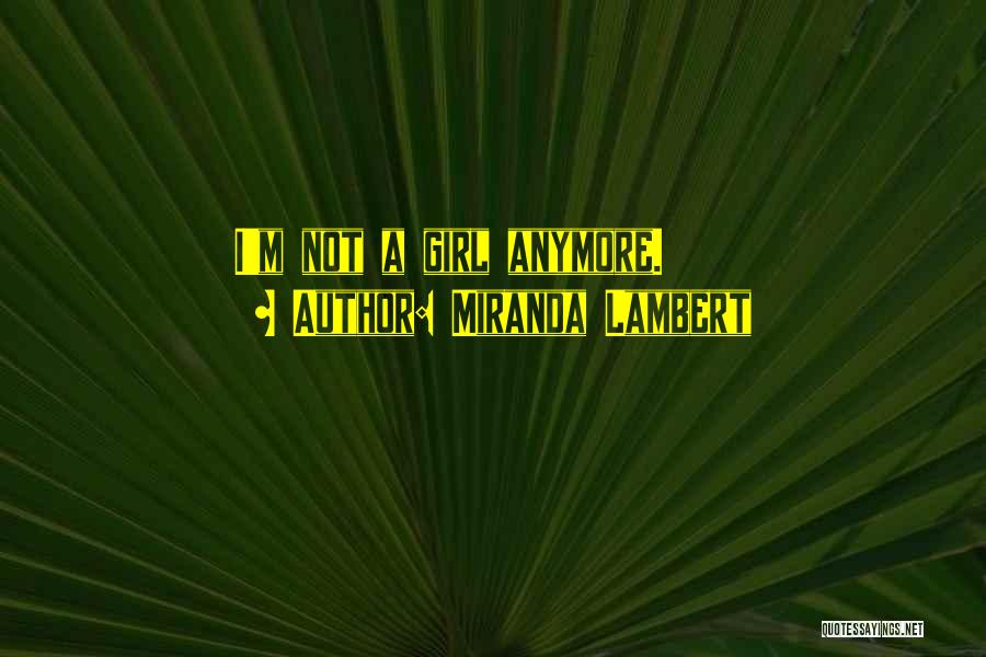 I A Girl Quotes By Miranda Lambert