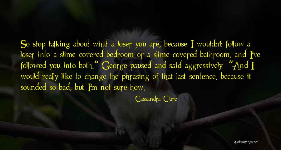I A Loser Quotes By Cassandra Clare I A Loser Quotes By Cassandra Clare