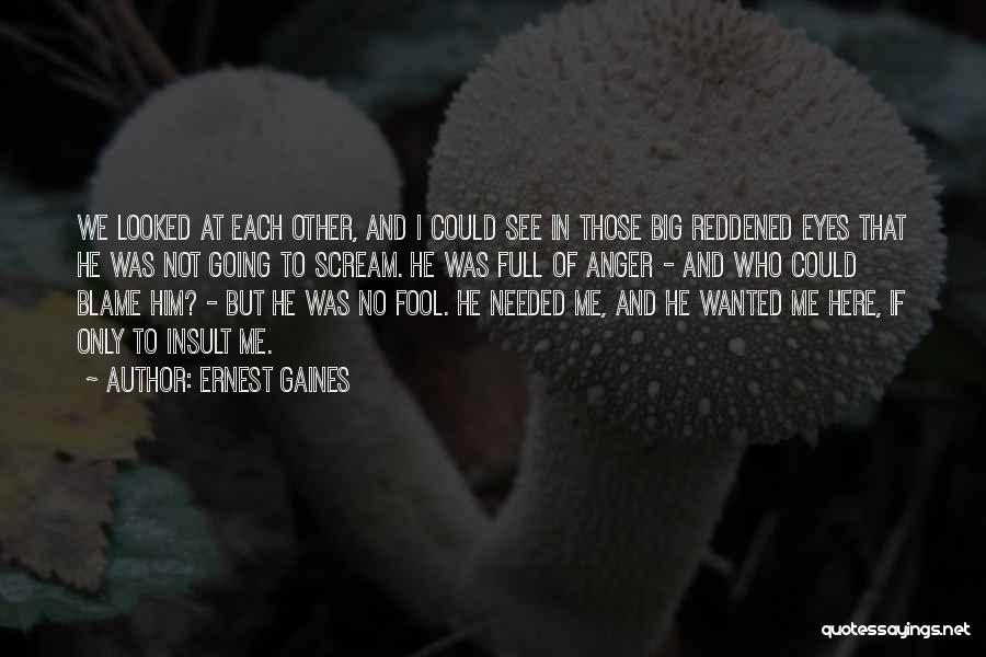 I A M Big Fool Quotes By Ernest Gaines