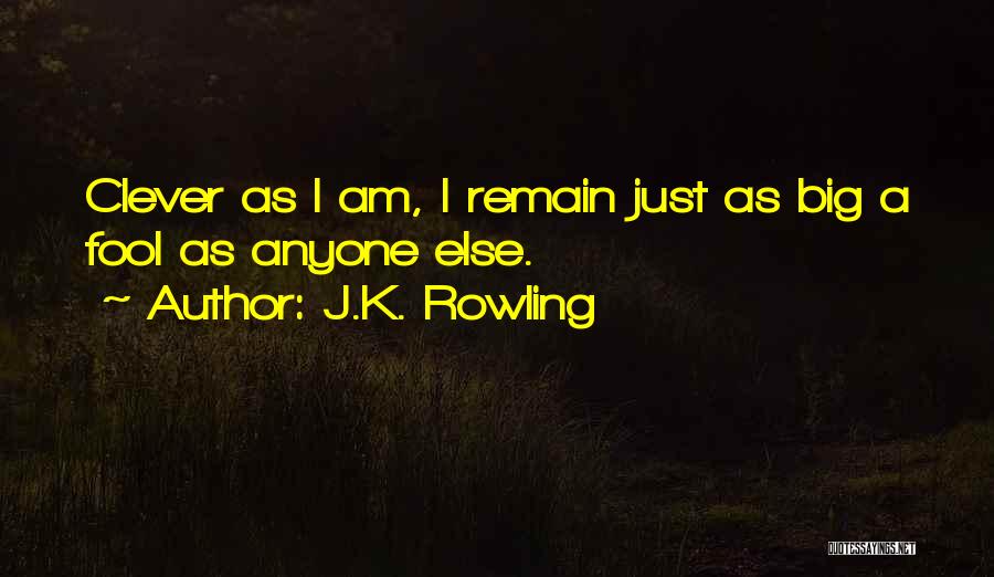 I A M Big Fool Quotes By J.K. Rowling