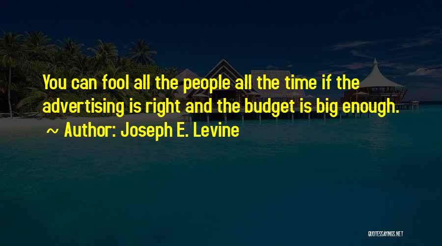 I A M Big Fool Quotes By Joseph E. Levine