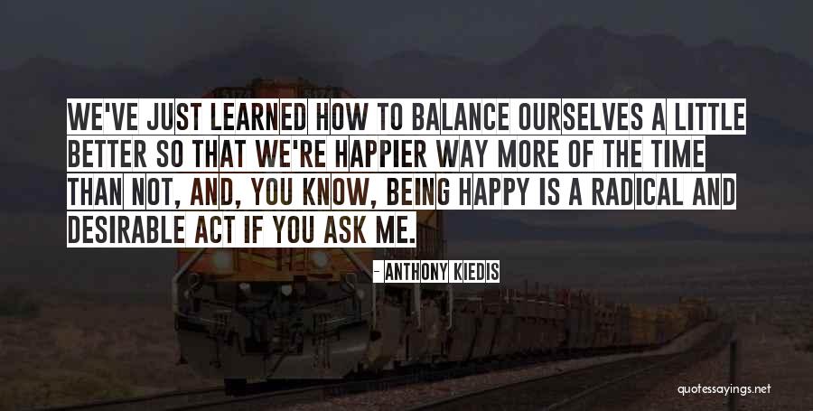 I Act Happy But I'm Not Quotes By Anthony Kiedis I Act Happy But I'm Not Quotes By Anthony Kiedis