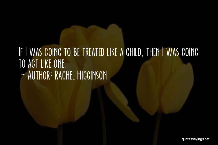 I Act Like A Child Quotes By Rachel Higginson