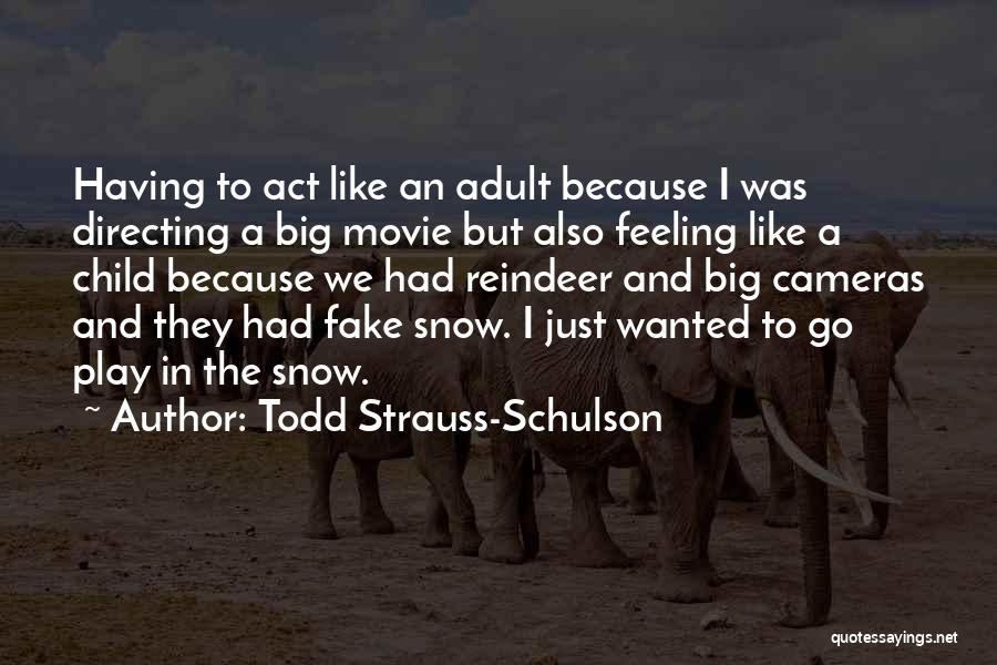 I Act Like A Child Quotes By Todd Strauss-Schulson