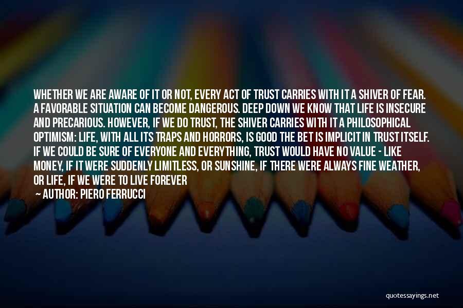 I Act Like Everything Is Fine Quotes By Piero Ferrucci