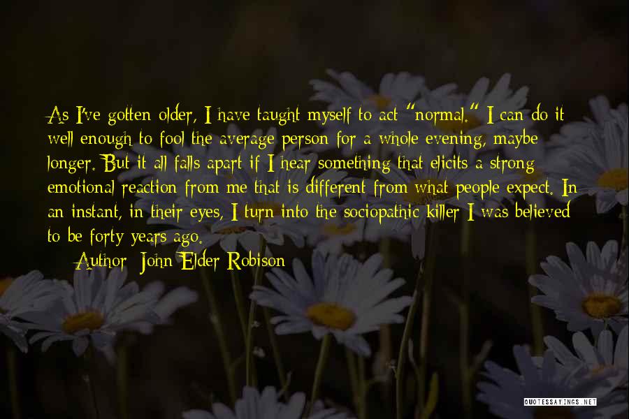 I Act Strong But I'm Not Quotes By John Elder Robison