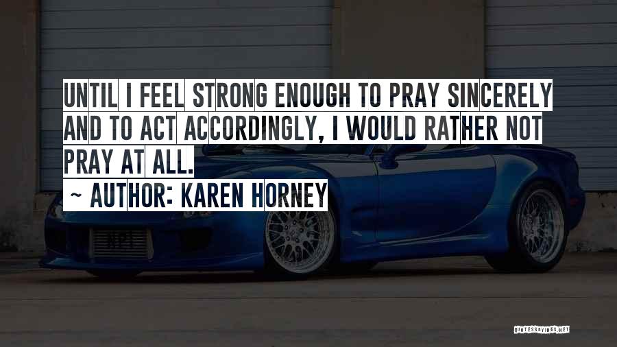 I Act Strong But I'm Not Quotes By Karen Horney