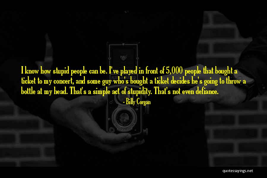 I Act Stupid Quotes By Billy Corgan I Act Stupid Quotes By Billy Corgan