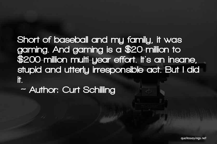 I Act Stupid Quotes By Curt Schilling