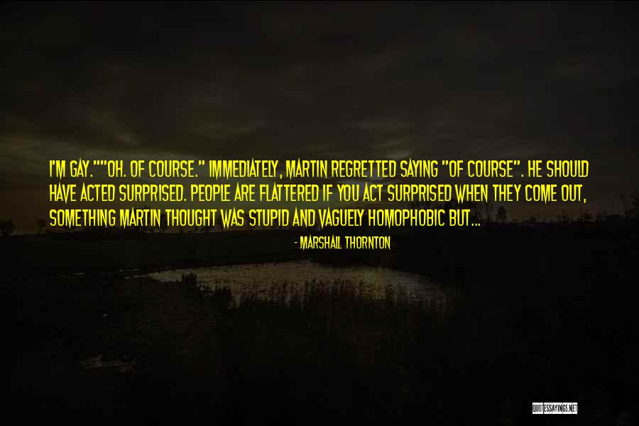 I Act Stupid Quotes By Marshall Thornton I Act Stupid Quotes By Marshall Thornton