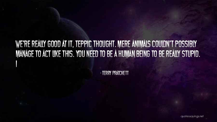 I Act Stupid Quotes By Terry Pratchett I Act Stupid Quotes By Terry Pratchett