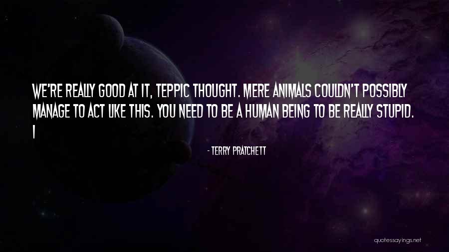 I Act Stupid Quotes By Terry Pratchett