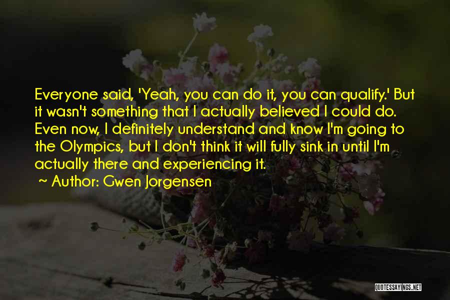 I Actually Believed You Quotes By Gwen Jorgensen