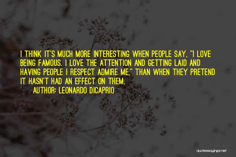 I Admire And Respect You Quotes By Leonardo DiCaprio