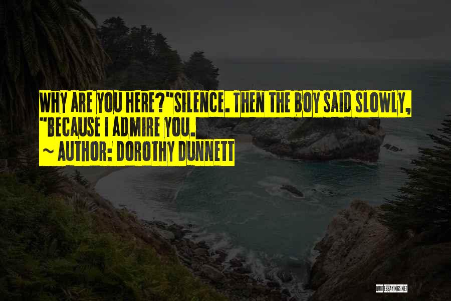 I Admire You Because Quotes By Dorothy Dunnett