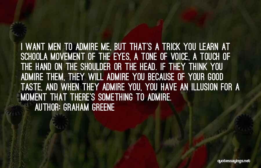 I Admire You Because Quotes By Graham Greene