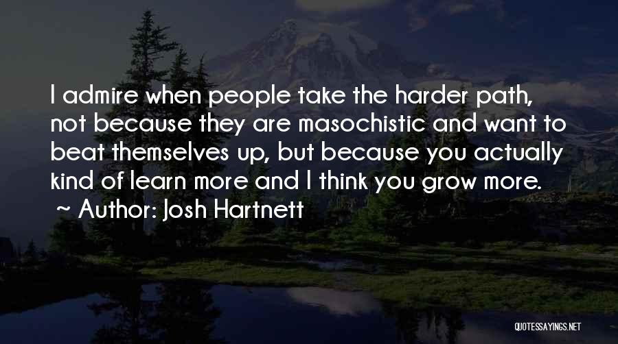 I Admire You Because Quotes By Josh Hartnett