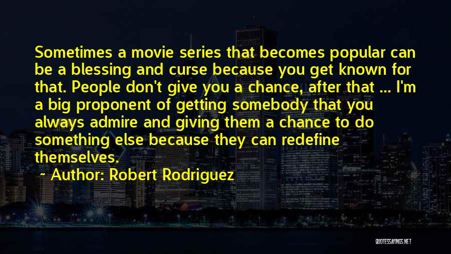 I Admire You Because Quotes By Robert Rodriguez