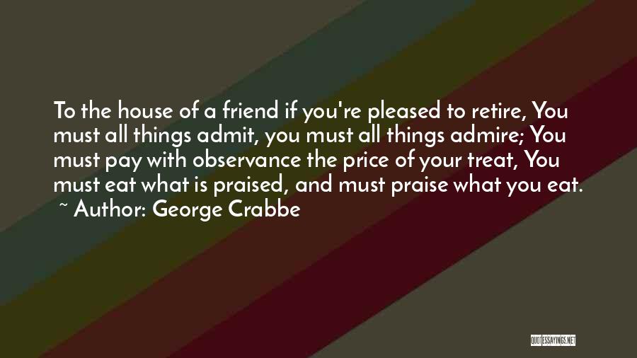 I Admire You Friend Quotes By George Crabbe