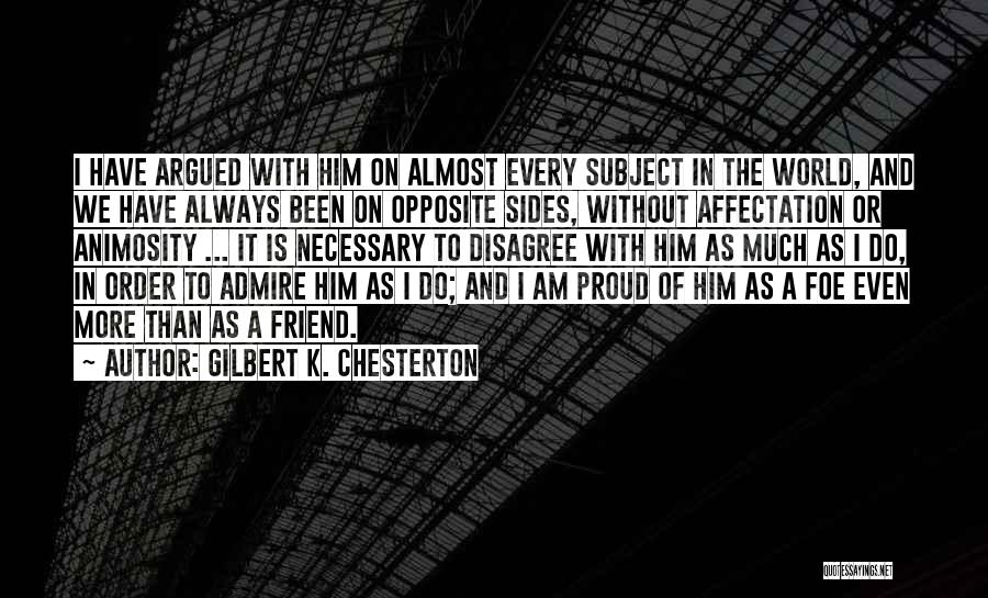 I Admire You Friend Quotes By Gilbert K. Chesterton