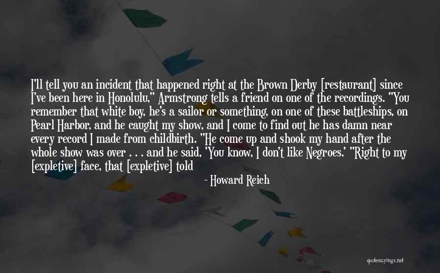 I Admire You Friend Quotes By Howard Reich I Admire You Friend Quotes By Howard Reich