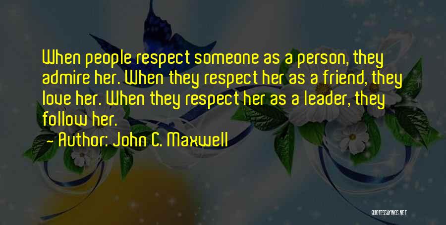 I Admire You Friend Quotes By John C. Maxwell