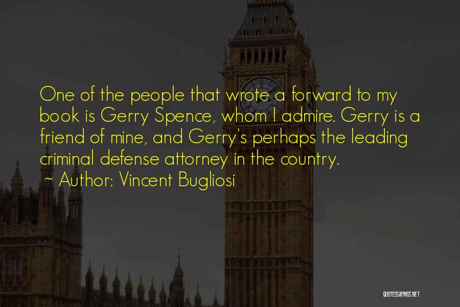 I Admire You Friend Quotes By Vincent Bugliosi