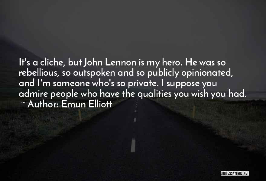 I Admire You Quotes By Emun Elliott