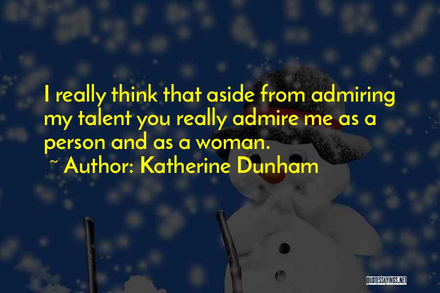 I Admire You Quotes By Katherine Dunham