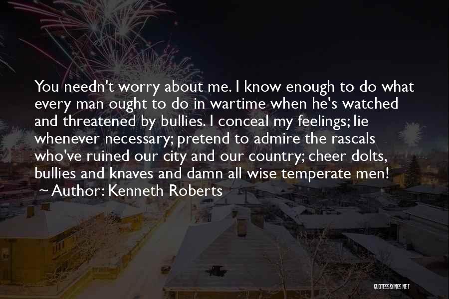 I Admire You Quotes By Kenneth Roberts
