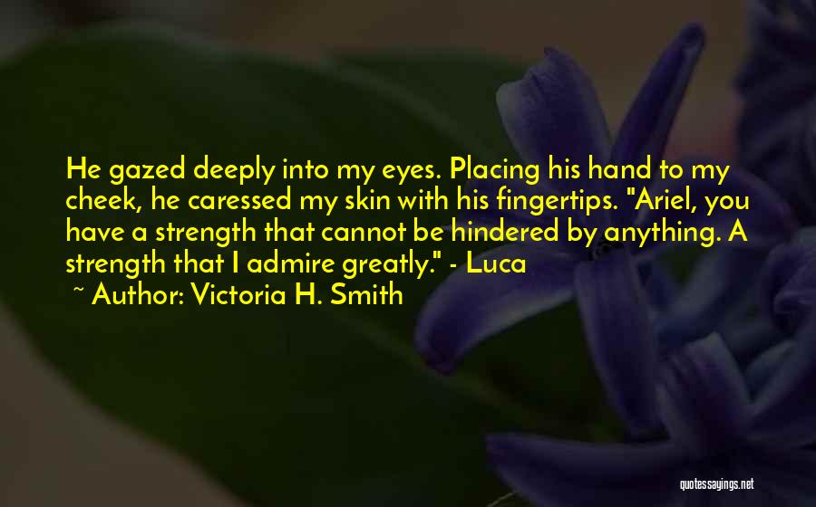 I Admire You Quotes By Victoria H. Smith